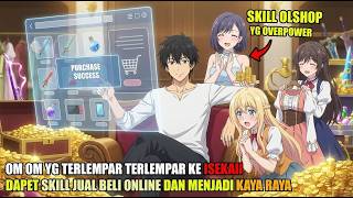NYASAR KE ISEKAI CUMA MODAL OLSHOP, SI PAMAN MALAH JADI BANGSAWAN YANG PUNYA HARTA \u0026 BANYAK WANITA!