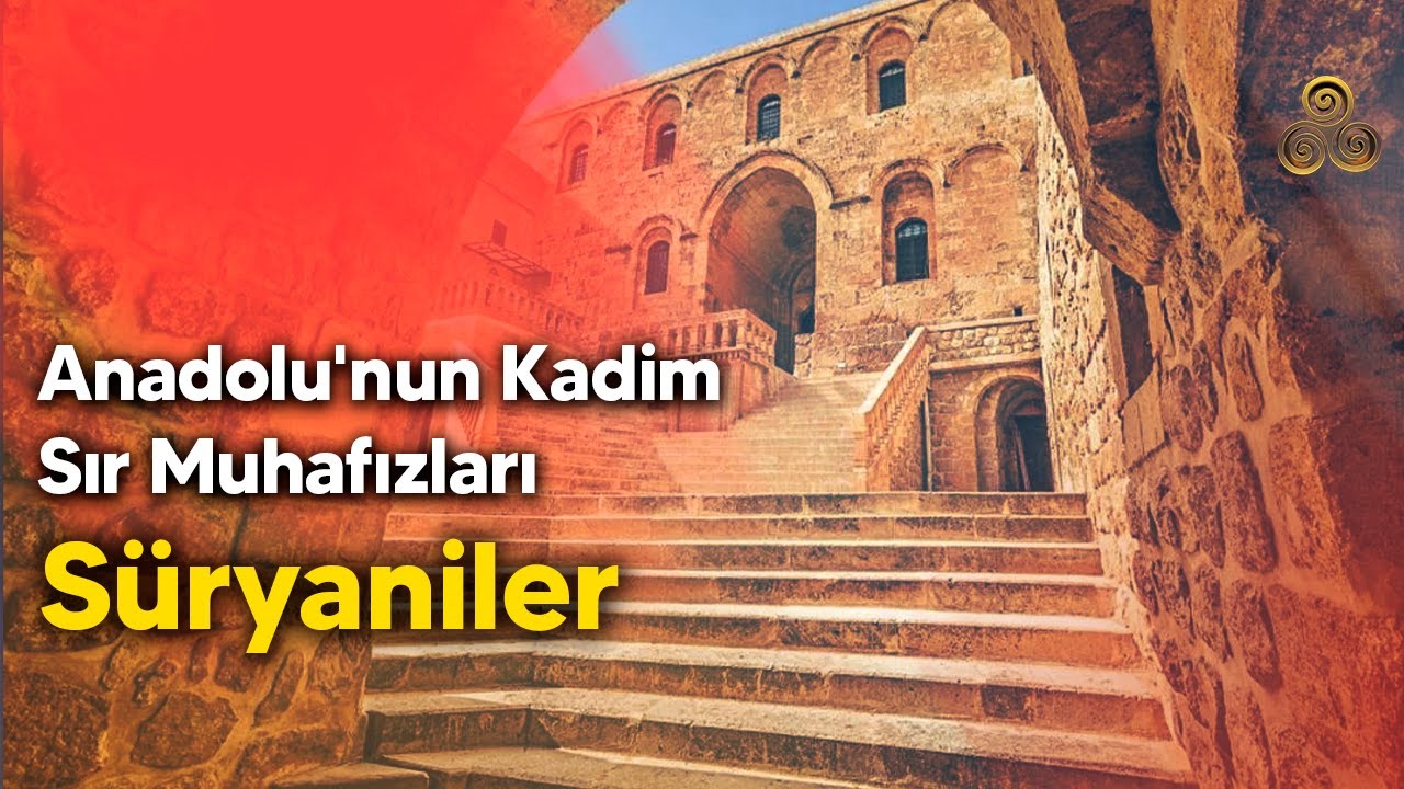 Anadolu'nun Kadim Sır Muhafızları: Süryaniler