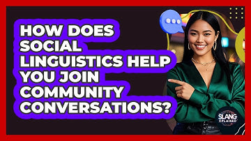 How Does Social Linguistics Help You Join Community Conversations? - SlangXplained