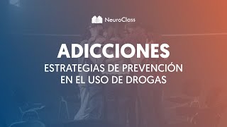 Adicciones: Estrategias de prevención en el uso de drogas