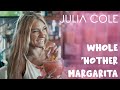 Julia cole  whole nother margarita