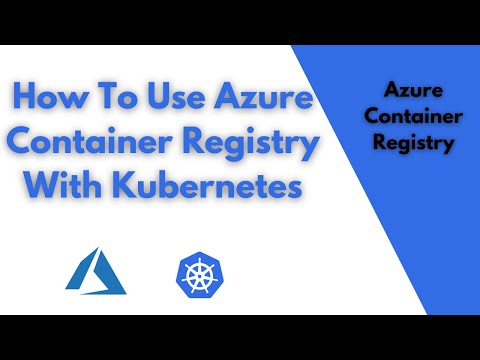 Using Azure Container Registry With Kubernetes | Pull and Push Docker Images
