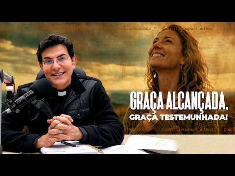 GRAÇA ALCANÇADA, GRAÇA TESTEMUNHADA!