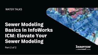 Water Talk | Sewer Modeling Basics in ICM: Elevate Your Sewer Modeling (Part 2) screenshot 1