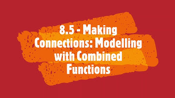 8.5 - Making Connections Modelling with Combined Functions