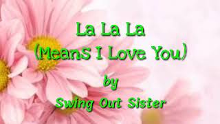 La la la (Means I Love You) by Swing Out Sister [LYRICS]