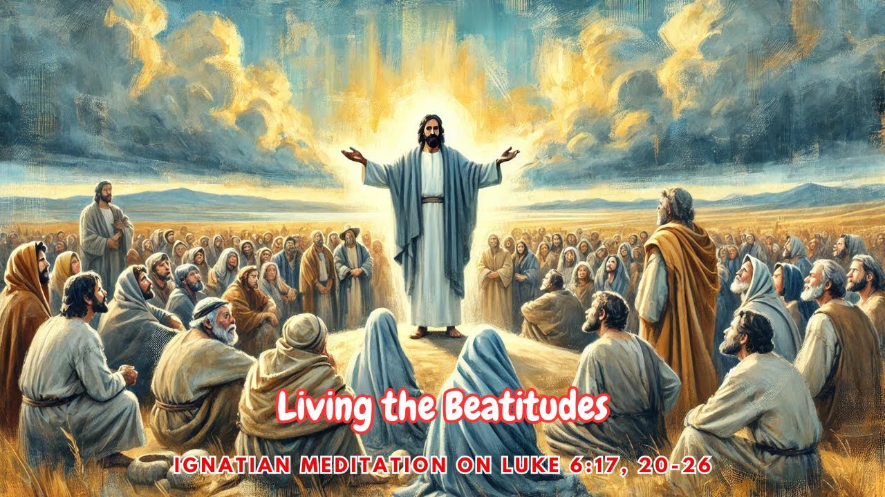 🌿 Living the Beatitudes – Ignatian Meditation on Luke 6:17, 20-26 🙏 ...