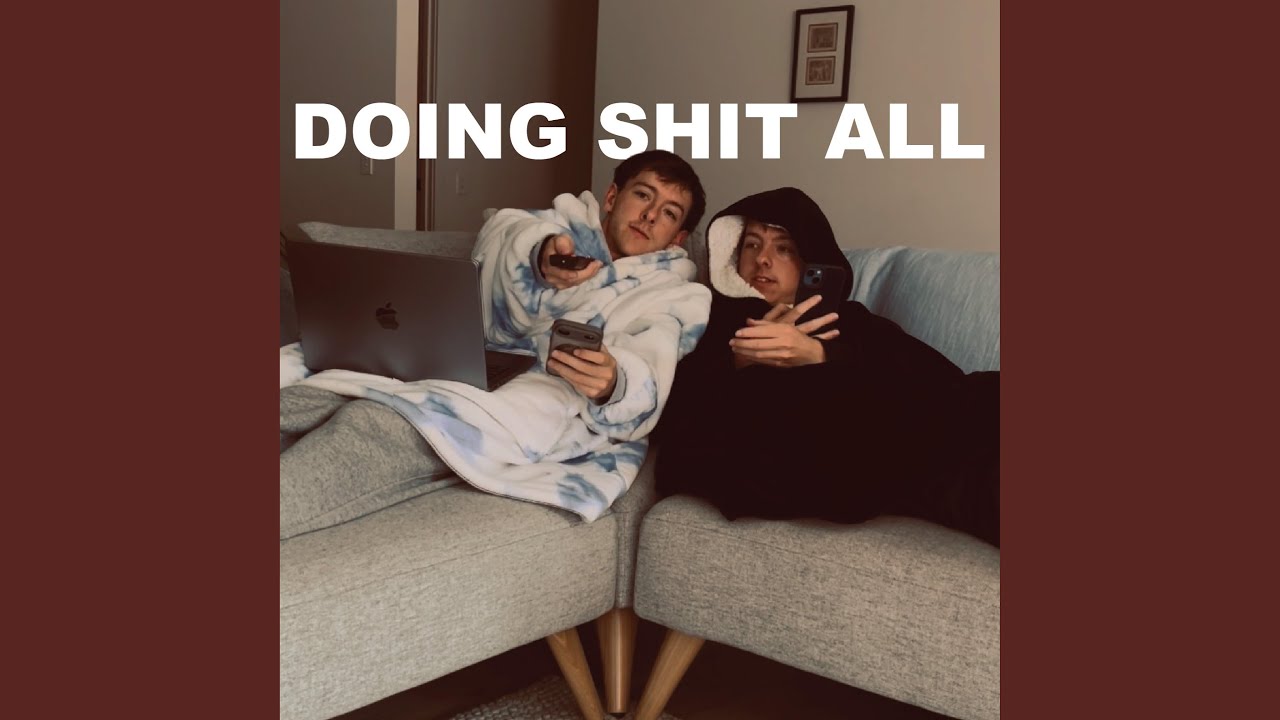 Watch Doing Shit All on YouTube Watch Doing Shit All on YouTube