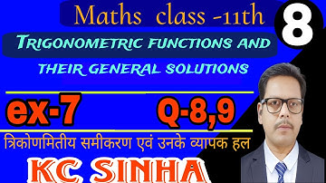 8-trigonometric equations and general Solutions class 11th | Kc Sinha | ex-7 | Q-8,9 |  Akshay sir