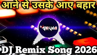 Aane Se Uske Aaye Bahar | Hindi Song Dj Remix 2026 | New Song 2026 | Dj Remix Song | Dj Song Remix