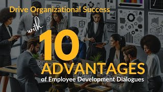 Drive Organizational Success with 10 Advantages of Employee Development Dialogues