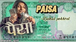 Paisa - kushal pokhrel // lyrics vedios //