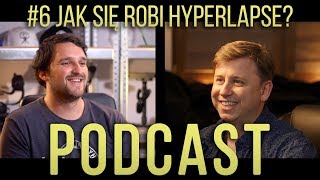 #6 Jak się robi hyperlapse Wiktor Obrok i Tomasz Walczak PODCAST