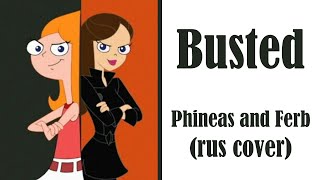 Busted [Phineas and Ferb] - RUS cover - Camellia, @-SHANA