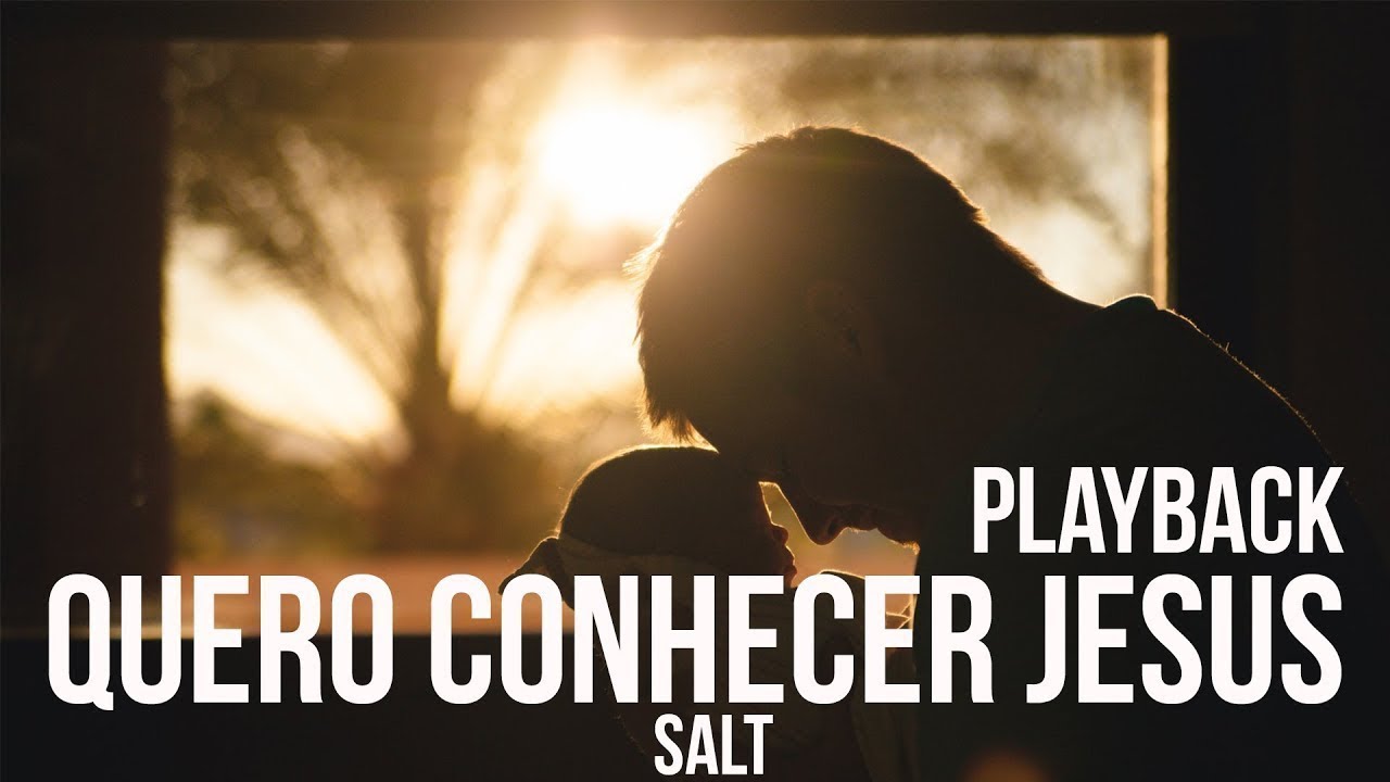 Quero Conhecer Jesus - Cia Salt Playback Letra - YouTube