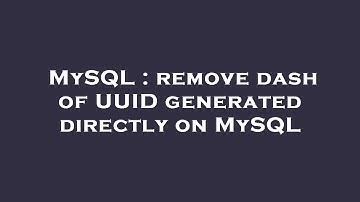 MySQL : remove dash of UUID generated directly on MySQL