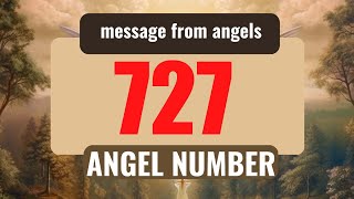 Why Do You Keep Seeing Angel Number 727 Everywhere? Exploring Its Meaning