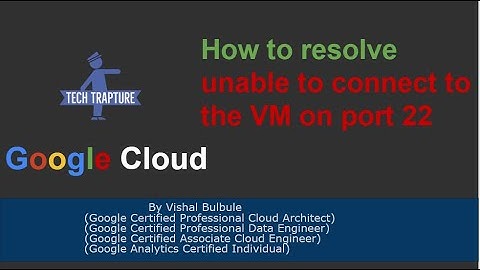 Resolve "unable to connect to the VM on port 22" error - GCP VM