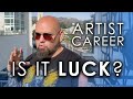 An artists career is it luck