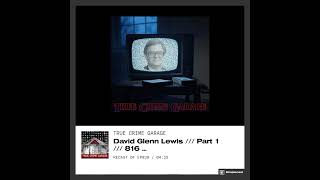 David Glenn Lewis /// True Crime Garage