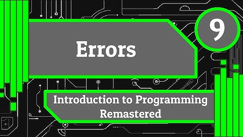 Errors - An Introduction to Programming Remastered (Episode 9)