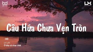 Câu Hứa Chưa Vẹn Tròn, Cưa Là Đổ, Thay Lòng | Nhạc Chill TikTok | Kho Nhạc Chill Buồn Nhất 2021