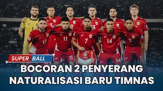 Bocoran Calon 2 Penyerang Naturalisasi Baru Timnas Indonesia