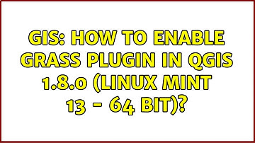 GIS: How to enable GRASS plugin in QGIS 1.8.0 (Linux Mint 13 - 64 bit)? (2 Solutions!!)