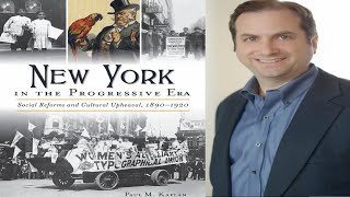 GSMT - New York in the Progressive Era: Social Reform &amp; Cultural Upheaval 1890-1920 with Paul Kaplan
