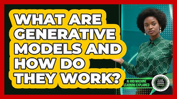 What Are Generative Models And How Do They Work? - AI and Machine Learning Explained