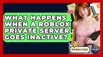 What Happens When A Roblox Private Server Goes Inactive? - Open World Tycoons