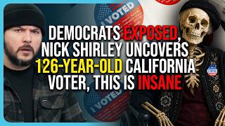 Democrats EXPOSED, Nick Shirley Uncovers 126-year-old California Voter, This Is INSANE