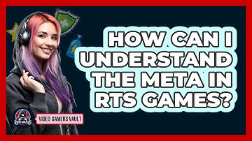 How Can I Understand The Meta In RTS Games? - Video Gamers Vault