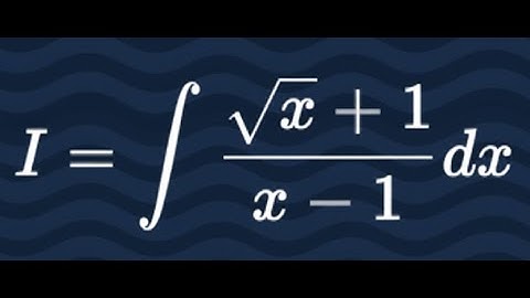 integration of (√x + 1) / (x - 1)