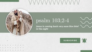 psalm 103;2-4 KJV