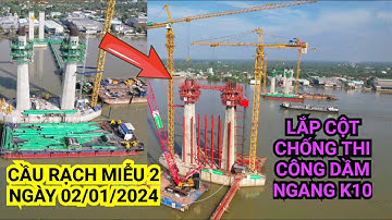 Toàn cảnh Cầu Rạch Miễu 2 ngày 2/1/2024 hai trụ chính dây văng đang thi công dầm ngang đốt K10/32