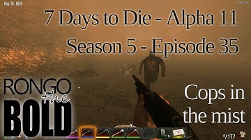 7 Days to Die | Alpha 11.3 | Season 5 - Episode 35 | Cops in the mist