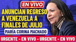 🚨ULTIMA HORA: Maria Corina REGRESARIA a VENEZUELA  para finales del mes de JULIO