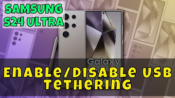 How to Enable/Disable USB Tethering Samsung Galaxy S24 Ultra