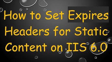 How to Set Expires Headers for Static Content on IIS 6.0