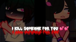 if I killed someone for you 💕 💕 🔪🔪❣️❣️//izuocha //💖 💚 //Gacha_Nox //meme//murder