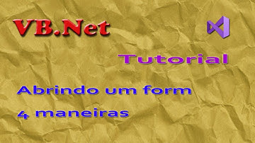 Quatro maneiras de abrir um form no VB.Net. Tutorial