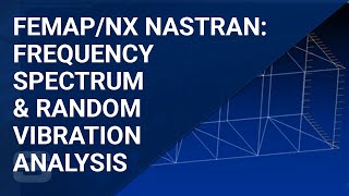 Using FEMAP/NX NASTRAN for Frequency Spectrum and Random Vibration Analysis