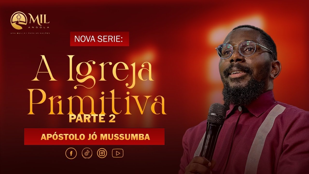 A IGREJA PRIMITIVA | PARTE 2 | JÓ MUSSUMBA | SÉRIE 