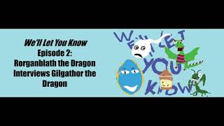 We'll Let You Know - Episode 2: Rorganblath The Dragon Interviews Gilgathor The Dragon