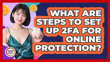 What Are Steps To Set Up 2FA For Online Protection?