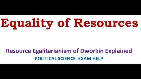 Equality of Resources: Resource Egalitarianism of Dworkin Explained