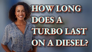 How long does a turbo last on a diesel?