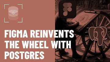 Why Has Figma Reinvented the Wheel With PostgreSQL?
