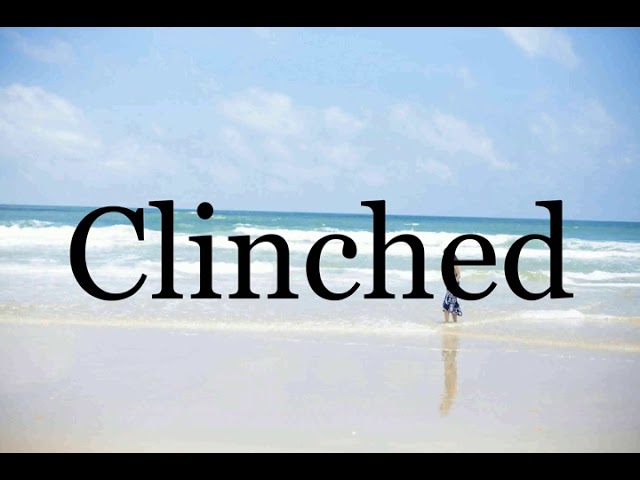 How to pronounce clinched